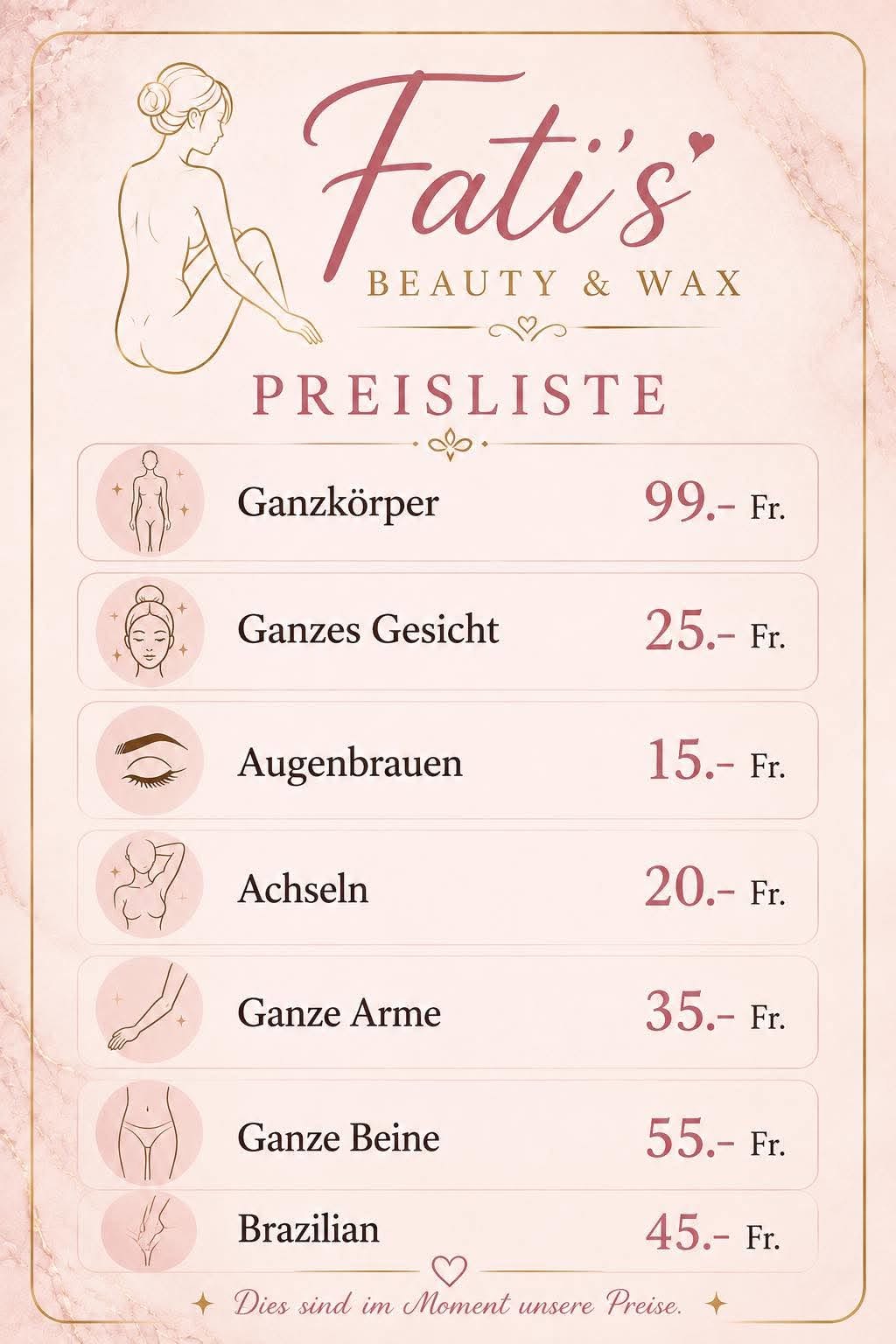 Preisliste von Fati's Beauty & Wax: Ganzkörper 99.–, Ganzes Gesicht 25.–, Augenbrauen 15.–, Achseln 20.–, Ganze Arme 35.–